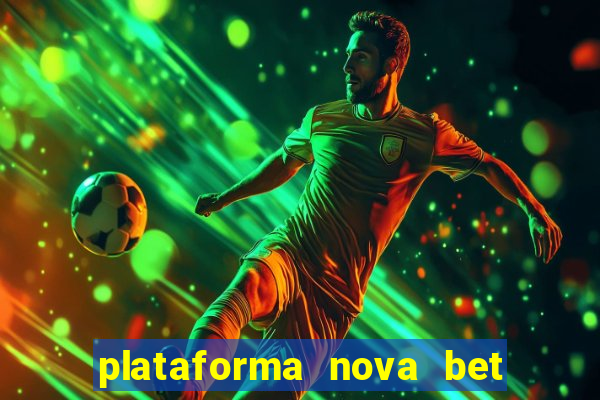 plataforma nova bet com bonus de cadastro